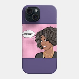 "Ask Teedy" Phone Case