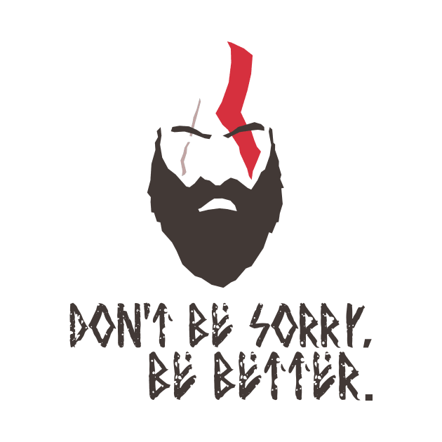 God of War - Kratos - Don't be sorry. Be Better. by InfinityTone