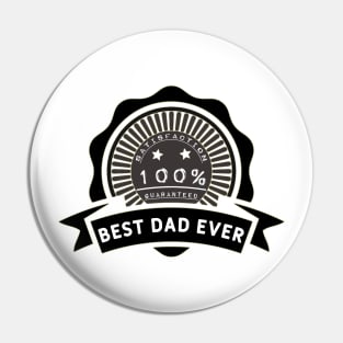Best dad ever 100% satisfaction guaranteed. Pin