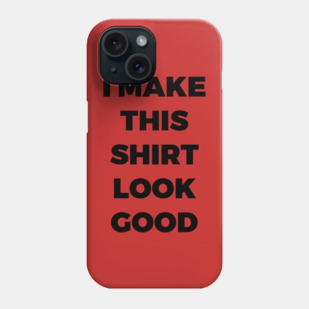 I MAKE THIS SHIRT LOOK GOOD - MINIMALIST Phone Case by JMPrint