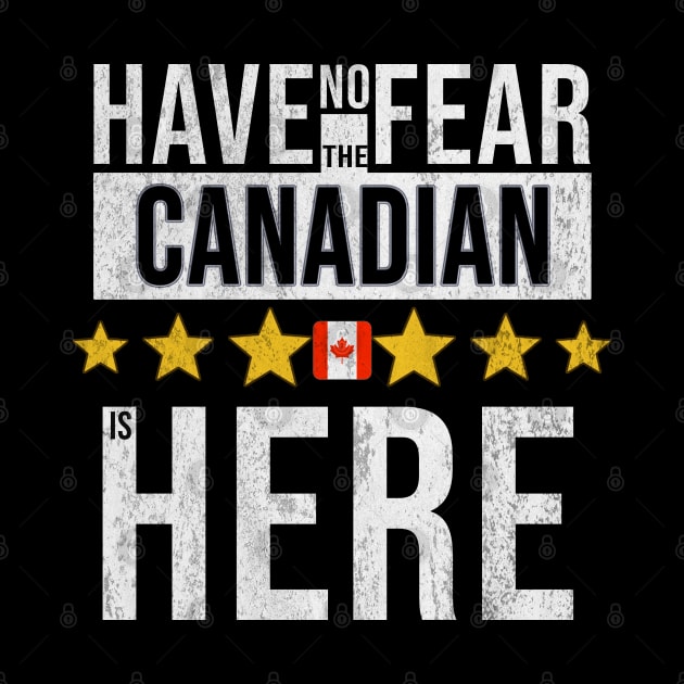 Have No Fear The Canadian Is Here - Gift for Canadian From Canada by Country Flags