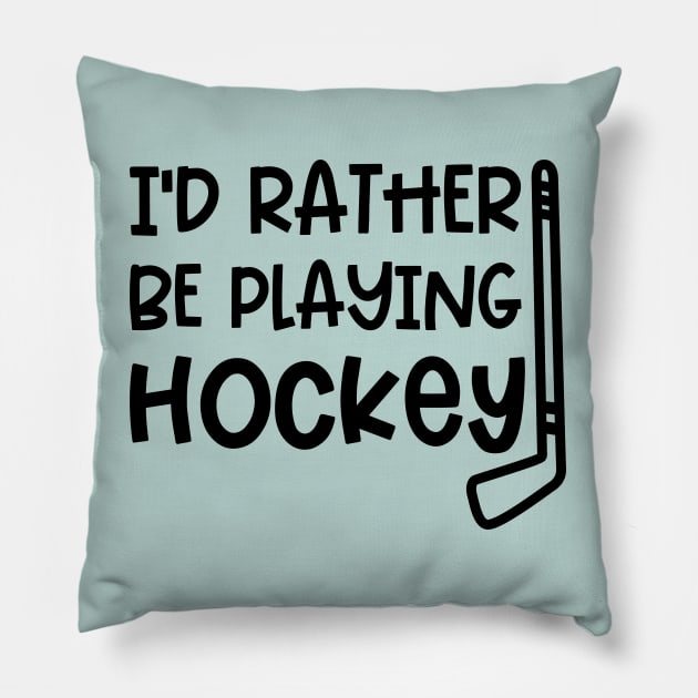 I’d Rather Be Playing Hockey Ice Hockey Field Hockey Cute Funny Pillow by GlimmerDesigns