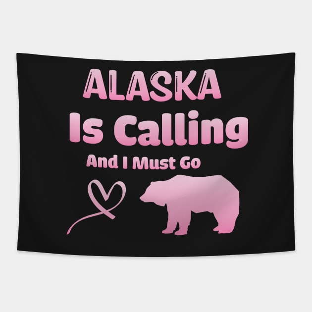 Alaska is Calling and I Must Go - Funny Traveling Alaska Quote Tapestry by WassilArt