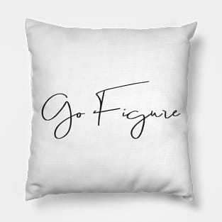 ‘Go Figure’ quote, saying, black print Pillow