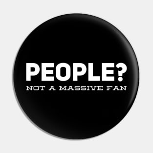 People? Not A Massive Fan Pin