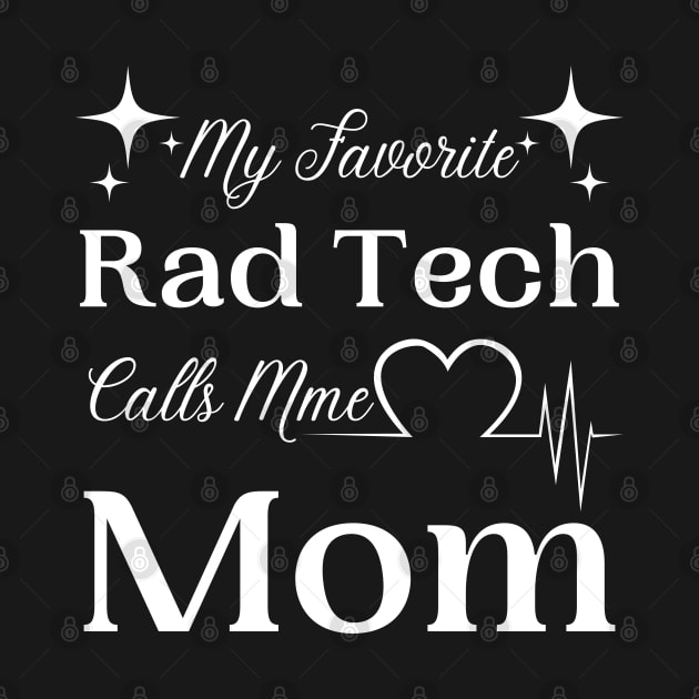 My Favorite Rad Tech Calls Me Mom, Radiologic Technologist Mom Gift by JustBeSatisfied