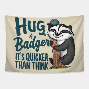 Hug a Badger Its Quicker Than Think Tapestry