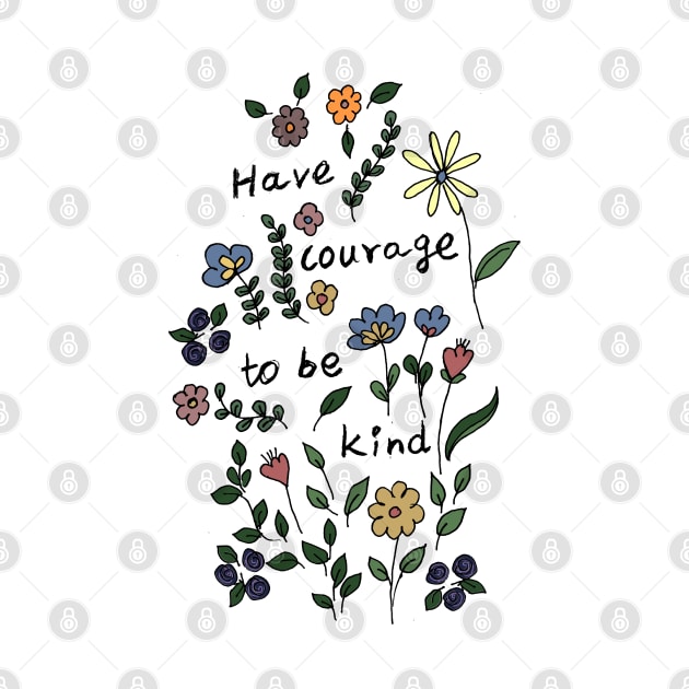 Being kind is courageous by HAVE SOME FUN