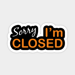 Sorry I'm Closed Magnet