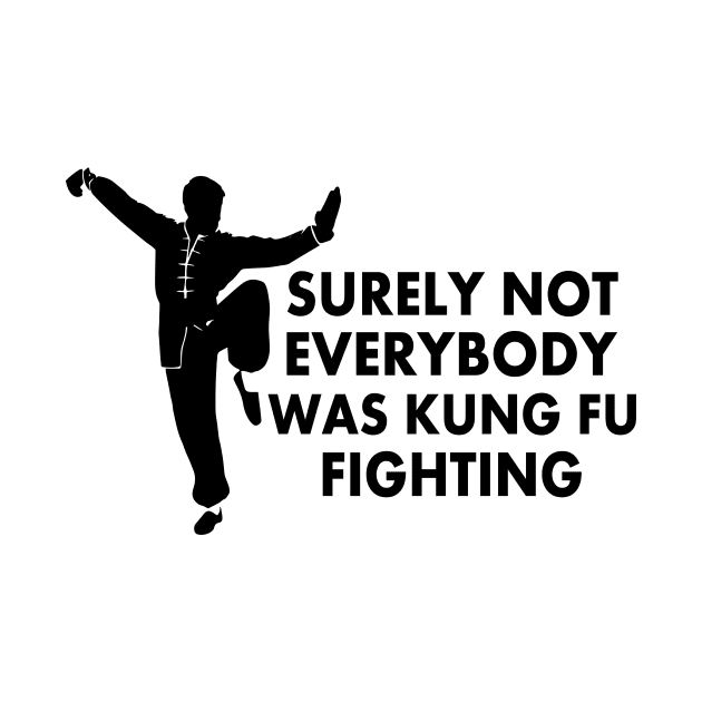 Surely Not Everybody was Kung-Fu Fighting by CoApparel