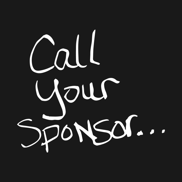 Call Your Sponsor by JodyzDesigns