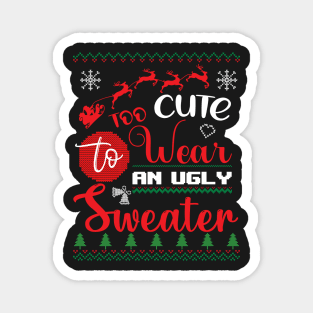 Too Cute to wear an ugly Sweater Christmas Magnet