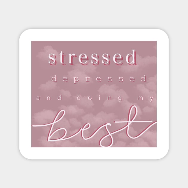 stressed, depressed, and doing my best Magnet by breerawls