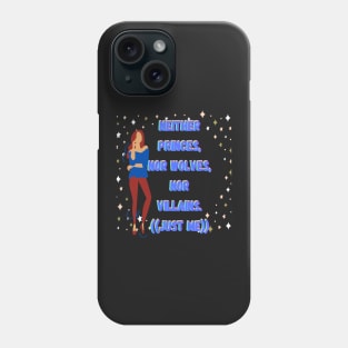 Neither princes nor wolves nor villains just me Phone Case