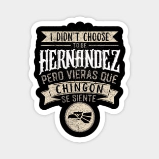 I didnt Choose to Be Hernandez Pero Se Siente Chingon Magnet