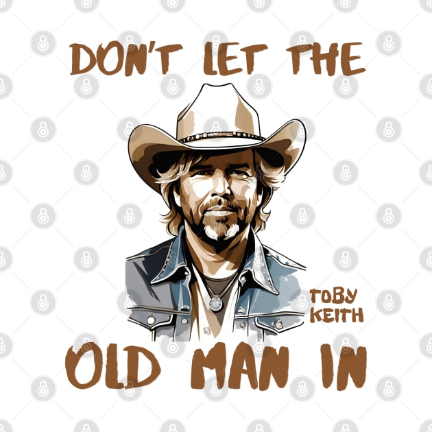 Don't let the old man In | Toby Keith by thestaroflove