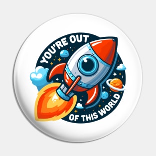 You're Out Of This World Pin