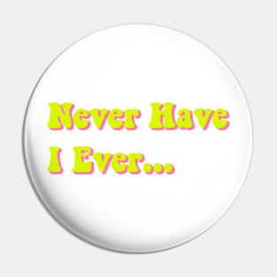 Never Have I Ever Chartreuse Yellow Pink Green Funny Saying Quote Perfect Teen Gift Pin