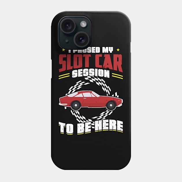 I Paused My Slot Car Session To Be Here Phone Case by Peco-Designs