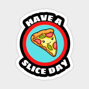 Have A Slice Day - Cute Pizza Pun Magnet