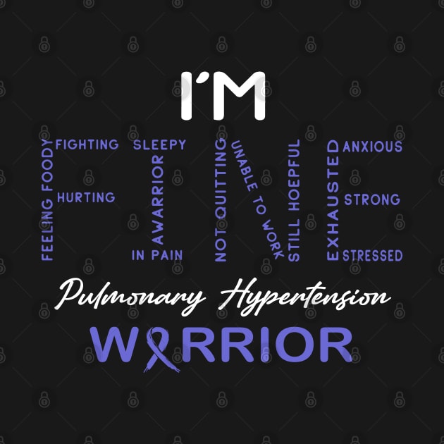 Pulmonary Hypertension Warrior, I'm Fine Awareness by DAN LE