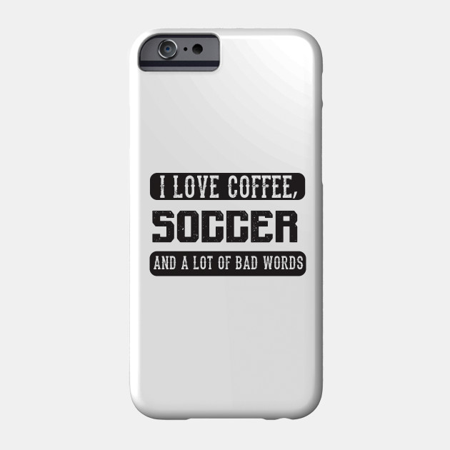 I Love Coffee Soccer And Bad Words Funny Saying