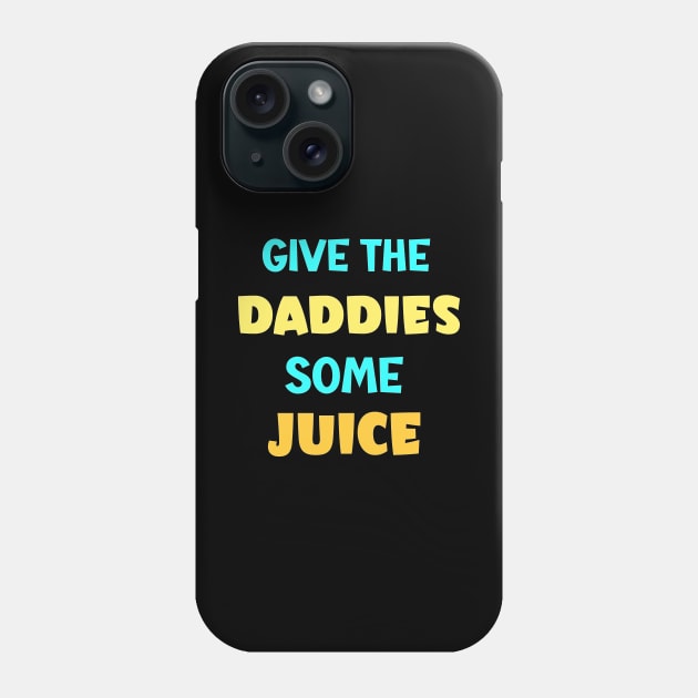 give the daddies some juice Phone Case by AlephArt