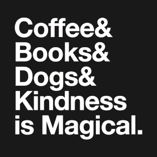 Coffee Books Dogs & Kindness is Magical T-Shirt