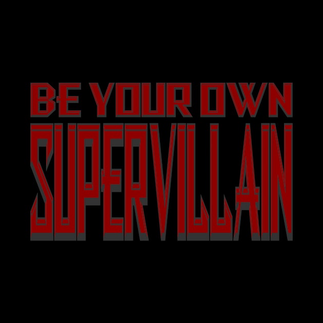 Be Your Own Supervillain by Gsweathers