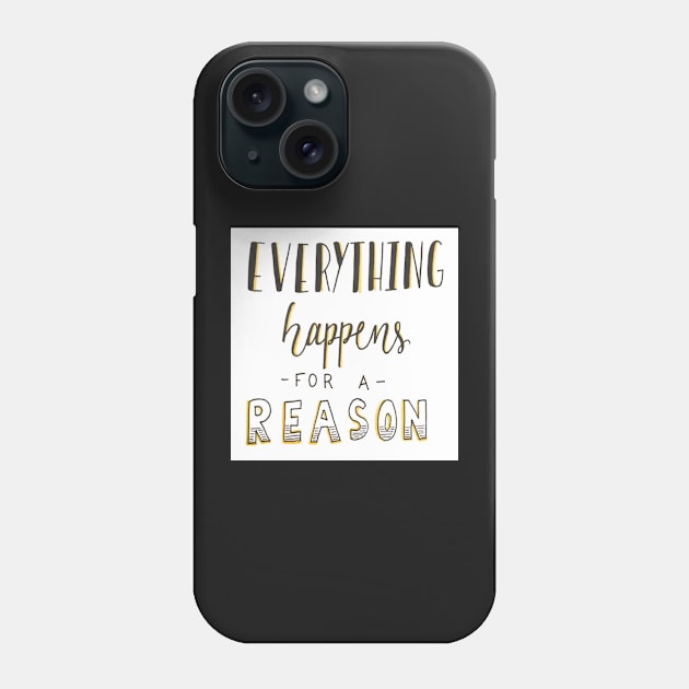Everything Happens for a Reason Phone Case by nicolecella98
