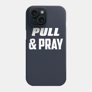 Pull & pray Phone Case