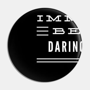 Imma Be Daring - 3 Line Typography Pin