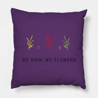 No Rain No Flowers Pillow