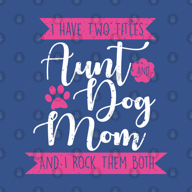 Discover Aunt Dog Mom - Mom - T-Shirt