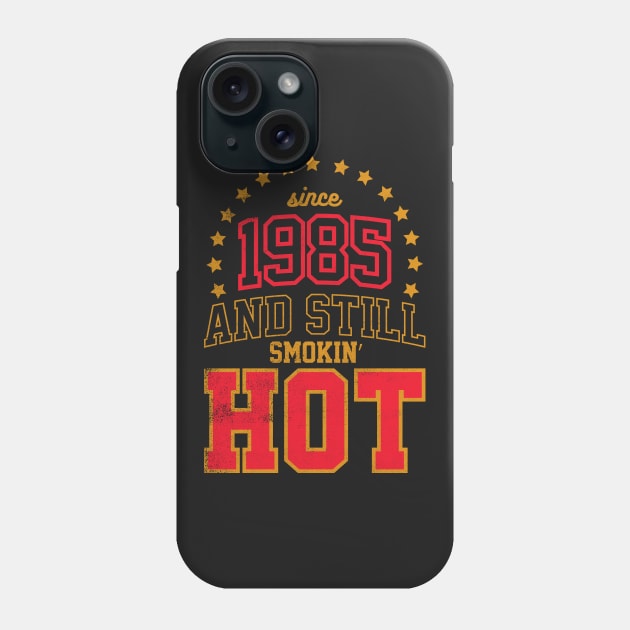 BORN IN 1985 AND STILL SMOKIN' HOT Phone Case by cowyark rubbark