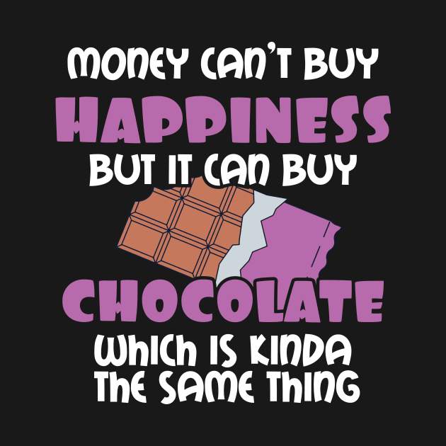 Love Choc Money Can't Buy Happiness But It Can Buy Chocolate Gift by Tracy