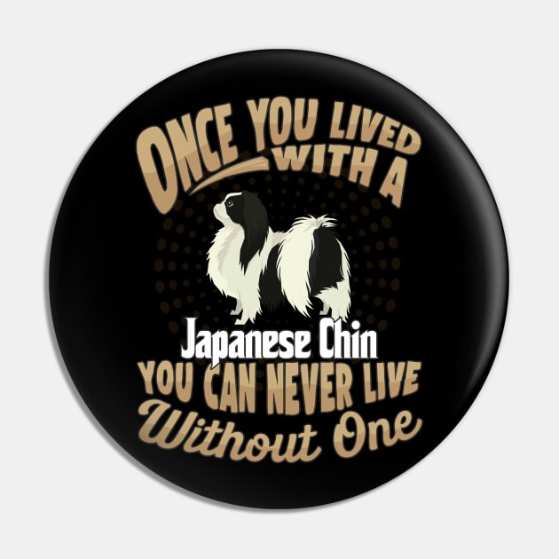 Once You Lived With A Japanese Chin You Can Never Live Without One - Gift For Mother of Japanese Chin Dog Breed Pin by HarrietsDogGifts