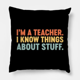 I'm A Teacher I Know Things About Stuff Funny Retro Vintage (Sunset) Pillow