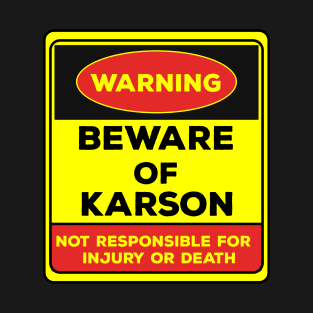 Beware Of Karson/Warning Beware Of Karson Not Responsible For Injury Or Death/gift for Karson T-Shirt