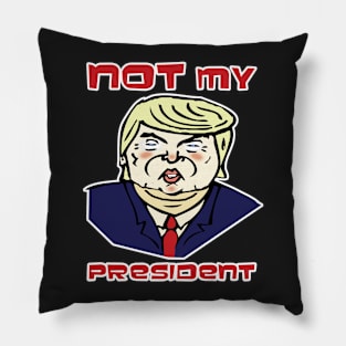 Not My President! Pillow