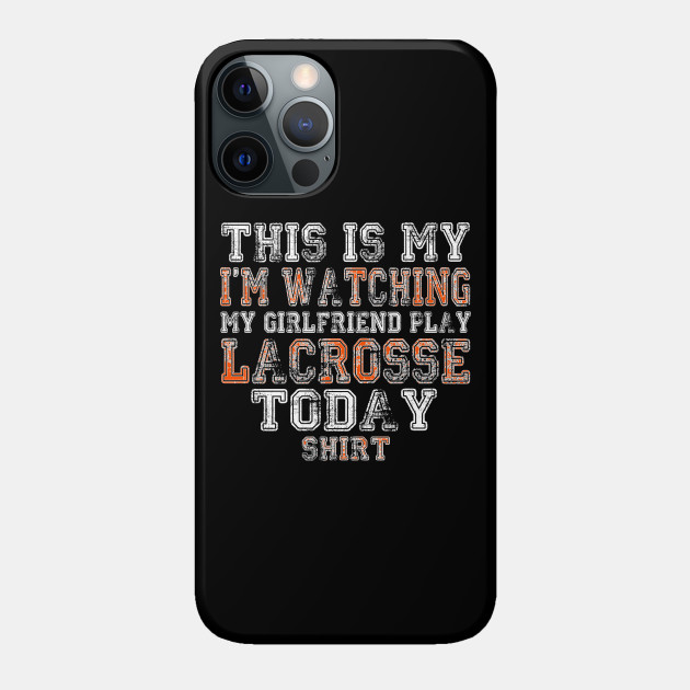 This Is My I'm Watching Girlfriend Play Lacrosse Today design product - Lacrosse Boyfriend - Phone Case