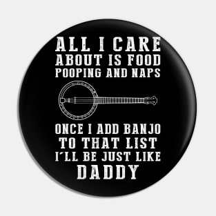 Daddy's Delight: Food, Pooping, Naps, and Banjo! Just Like Daddy Tee - Hilarious Gift! Pin