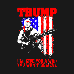 Trump ill Give You A War You Won't Believe T-Shirt