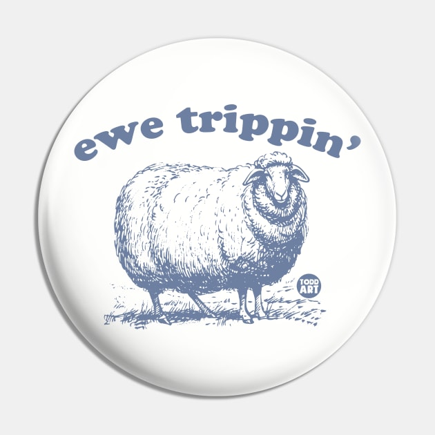 ewe trippin Pin by toddgoldmanart