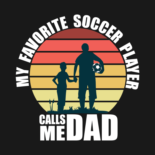 My Favorite Soccer Player Calls Me Dad Fathers Day by Ramadangonim