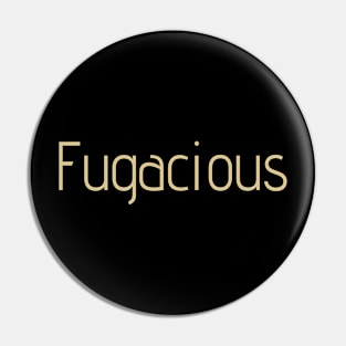 Fugacious Pin