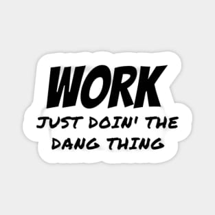 Work Just Doin' the Dang Thing Magnet