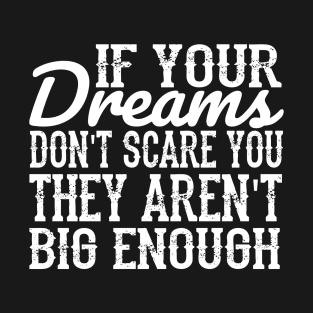 If your dreams don't scare you, they aren't big enough - muhammad ali T-Shirt