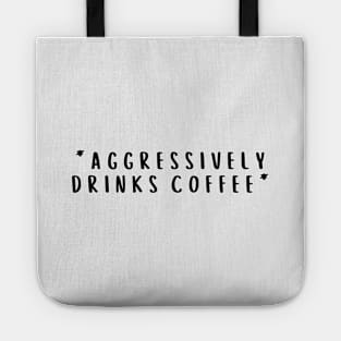 Aggressively Drinks Coffee Tote