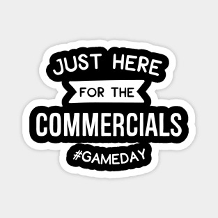 Just Here For The Commercials #Gameday Magnet